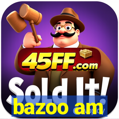 bazoo am